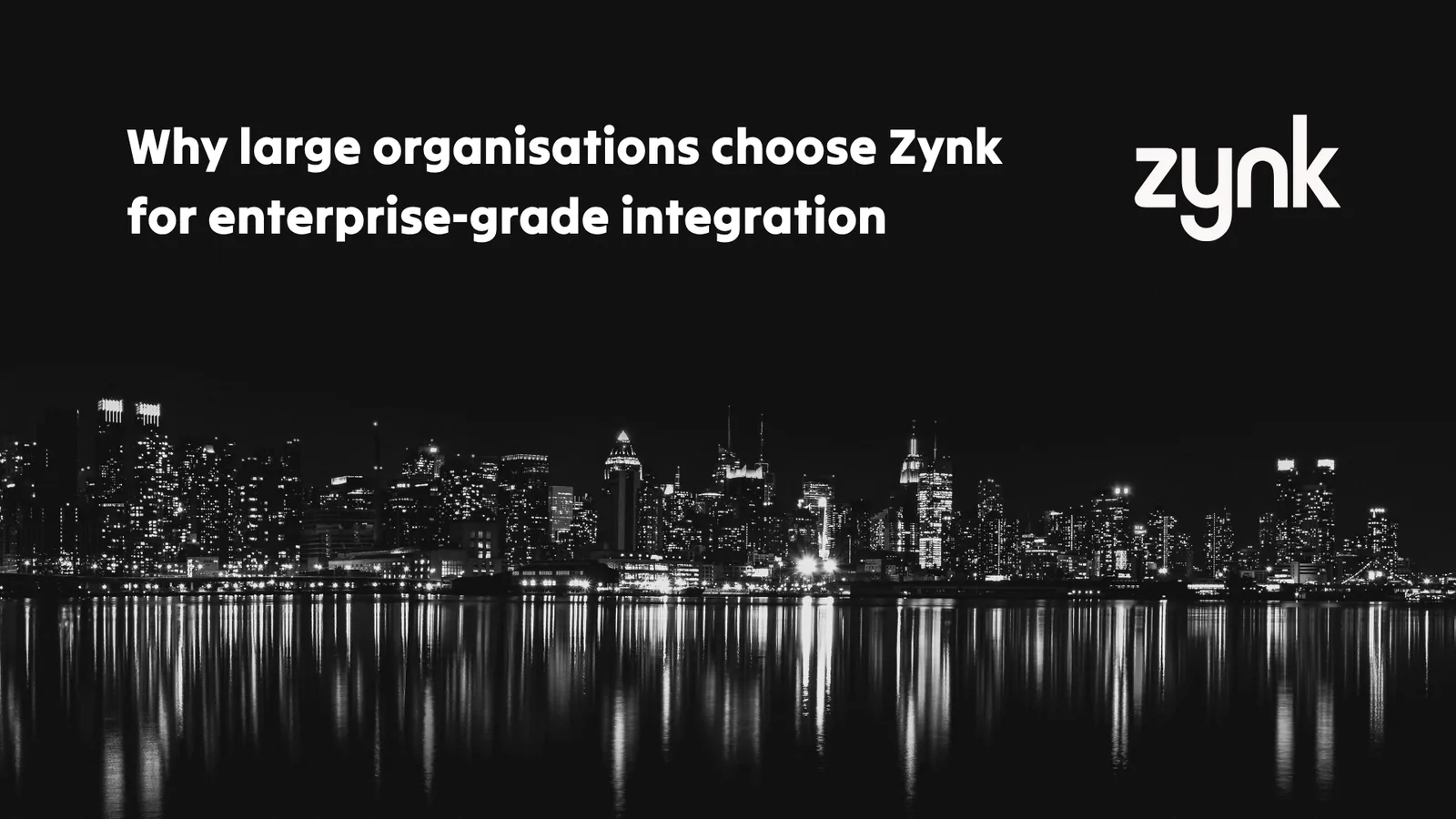 Why large organisations choose Zynk for enterprise-grade integration